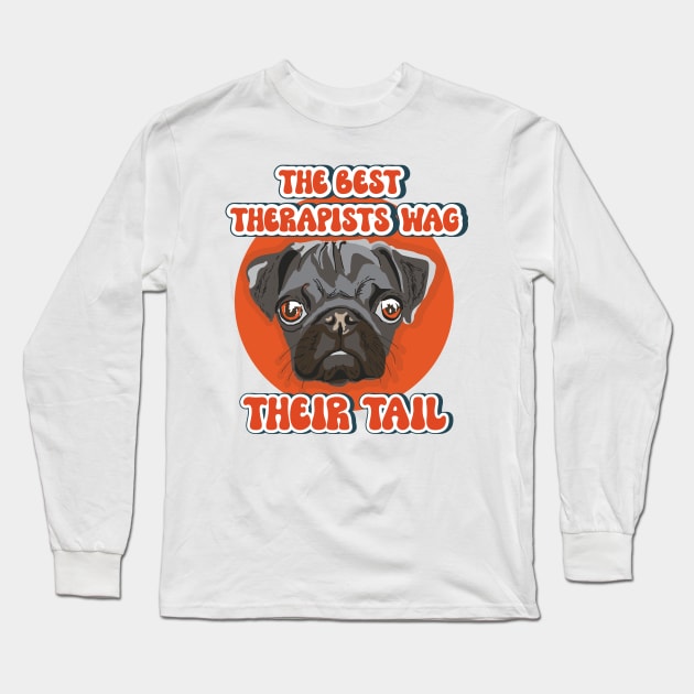 The best therapists wag their tail Funny pug quote Long Sleeve T-Shirt by HomeCoquette